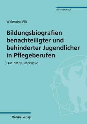 Pilz | Bildungsbiografien benachteiligter und behinderter Jugendlicher in Pflegeberufen | E-Book | sack.de