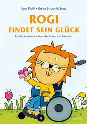 Plohl |  Rogi findet sein Glück. Ein Kinderfachbuch über das Leben mit Rollstuhl. Kindern mit Behinderung Mut machen. Mit Elterninfos zum Thema Rückenmarksverletzung und Querschnittslähmung. Vorlesebuch ab 3. | Buch |  Sack Fachmedien