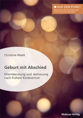 Maek | Geburt mit Abschied. Elternberatung und -betreuung nach frühem Kindsverlust. Die Rolle der Hebamme bei und nach einer traumatischen Geburtserfahrung: Sterneneltern wirksam unterstützen | Buch | 978-3-86321-625-2 | sack.de
