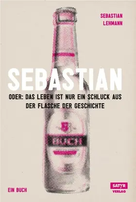 Lehmann |  Sebastian: oder das Leben ist nur ein Schluck aus der Flasche der Geschichte | eBook | Sack Fachmedien