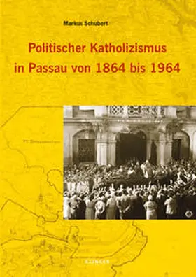 Schubert |  Politischer Katholizismus in Passau von 1864 bis 1964 | Buch |  Sack Fachmedien