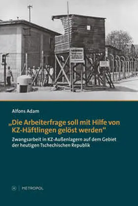 Adam |  "Die Arbeiterfrage soll mit Hilfe von KZ-Häftlingen gelöst werden" | Buch |  Sack Fachmedien