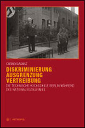 Baganz |  Diskriminierung, Ausgrenzung, Vertreibung: Die Technische Hochschule Berlin während des Nationalsozialismus | Buch |  Sack Fachmedien