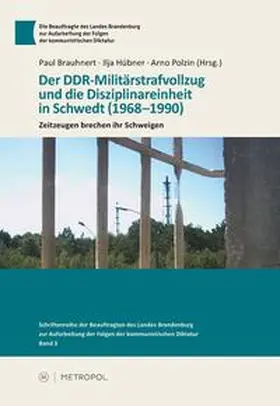 Brauhnert / Hübner / Polzin |  Der DDR-Militärstrafvollzug und die Disziplinareinheit in Schwedt (1968–1990) | Buch |  Sack Fachmedien