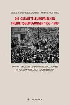 Apelt / Grünbaum / Togay |  Die ostmitteleuropäischen Freiheitsbewegungen 1953–1989 | Buch |  Sack Fachmedien