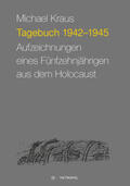 Kraus / Arbeitsstelle Holocaustliteratur und Ernst-Ludwig Chambré-Stiftung zu Lich |  Tagebuch 1942-1945 | Buch |  Sack Fachmedien