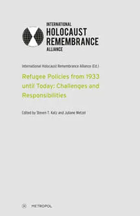International Holocaust Remembrance Alliance (Ed.) / Edited by Steven T. Katz and Juliane Wetzel / Katz |  Refugee Policies from 1933 until Today: Challenges and Responsibilities | Buch |  Sack Fachmedien