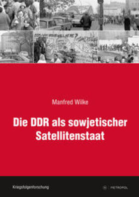 Wilke / Karner / Klausmeier |  Wilke, M: DDR als sowjetischer Satellitenstaat | Buch |  Sack Fachmedien