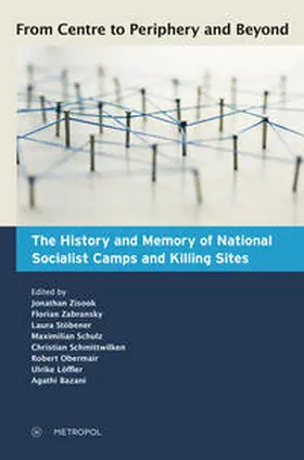 Zisook / Zabransky / Stöbener |  From Centre to Periphery and Beyond: The History and Memory of National Socialist Camps and Killing Sites | Buch |  Sack Fachmedien