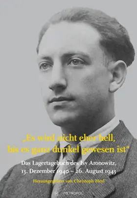 Heyl |  Es wird nicht eher hell, bis es ganz dunkel gewesen ist: Das Lagertagebuch des Isy Aronowitz, 13. Dezember 1940 - 26. August 1943 | Buch |  Sack Fachmedien
