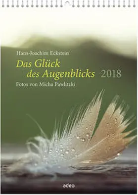 Eckstein |  Das Glück des Augenblicks 2018 - Wandkalender | Sonstiges |  Sack Fachmedien