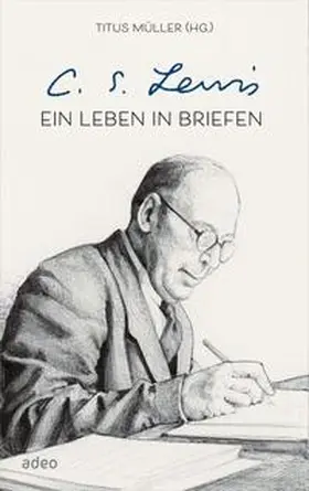 Müller / Lewis |  C.S. Lewis - Ein Leben in Briefen | Buch |  Sack Fachmedien