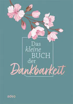 Das kleine Buch der Dankbarkeit | Buch | 978-3-86334-396-5 | www.sack.de