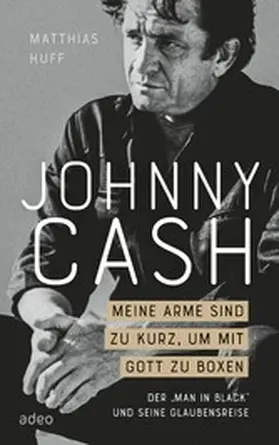 Huff |  Johnny Cash: Meine Arme sind zu kurz, um mit Gott zu boxen | eBook | Sack Fachmedien