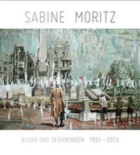  Sabine Moritz. Bilder und Zeichnungen 1992-2013 | Buch |  Sack Fachmedien