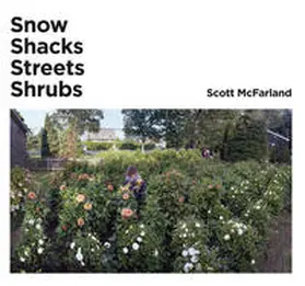 Scott |  Scott McFarland. Shacks, Snow, Streets, Shrubs | Buch |  Sack Fachmedien