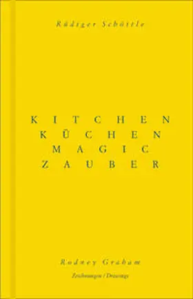 Schöttle |  Rodney Graham / Rüdiger Schöttle. Küchenzauber. Kitchen Magic | Buch |  Sack Fachmedien