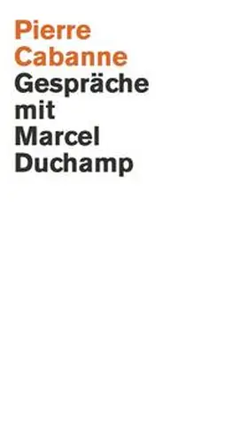 Cabanne / Duchamp / Motherwell |  Pierre Cabanne. Gespräche mit Marcel Duchamp. Ein ganz wunderbares Leben | Buch |  Sack Fachmedien