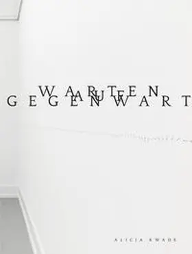 Seifermann / Veronese / Zilch |  Alicja Kwade.  Warten auf Gegenwart | Buch |  Sack Fachmedien