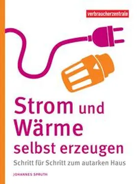 Spruth | Strom und Wärme selbst erzeugen | Buch | 978-3-86336-181-5 | www.sack.de