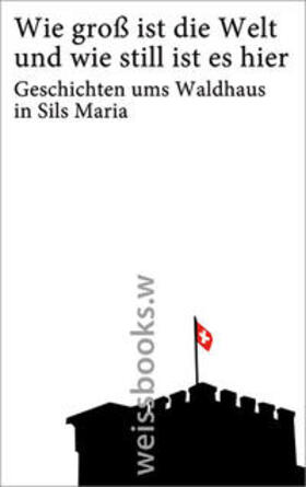 Dietrich / Kienberger | Wie groß ist die Welt und wie still ist es hier. Geschichten ums Waldhaus in Sils Maria | Buch | 978-3-86337-031-2 | sack.de