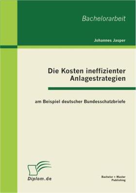 Jasper | Die Kosten ineffizienter Anlagestrategien am Beispiel deutscher Bundesschatzbriefe | Buch | 978-3-86341-024-7 | sack.de