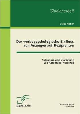 Hutter |  Der werbepsychologische Einfluss von Anzeigen auf Rezipienten: Aufnahme und Bewertung von Automobil-Anzeigen | Buch |  Sack Fachmedien