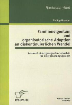 Hummel | Familieneigentum und organisatorische Adaption an diskontinuierlichen Wandel: Auswahl einer geeigneten Industrie für ein Forschungsprojekt | Buch | 978-3-86341-094-0 | sack.de