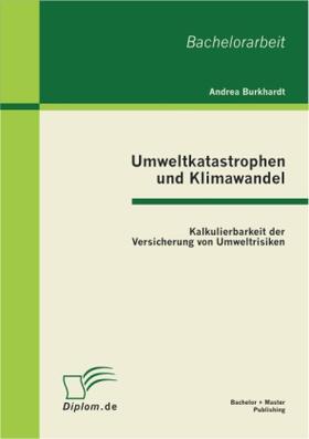 Burkhardt |  Umweltkatastrophen und Klimawandel: Kalkulierbarkeit der Versicherung von Umweltrisiken | Buch |  Sack Fachmedien