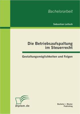 Leitsch | Die Betriebsaufspaltung im Steuerrecht: Gestaltungsmöglichkeiten und Folgen | Buch | 978-3-86341-187-9 | sack.de