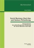 Stiebitz |  Social Business Start-Ups und Venture Philanthropy: Praxisrelevanz der philanthropischen Förderung für Social Business Start-Ups | Buch |  Sack Fachmedien