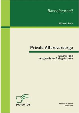 Roth | Private Altersvorsorge: Beurteilung ausgewählter Anlageformen | E-Book | sack.de