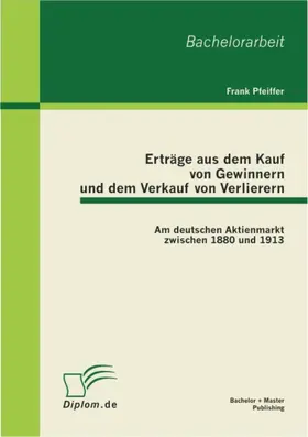 Pfeiffer |  Erträge aus dem Kauf von Gewinnern und dem Verkauf von Verlierern: Am deutschen Aktienmarkt zwischen 1880 und 1913 | eBook | Sack Fachmedien