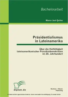 Just Quiles |  Präsidentialismus in Lateinamerika: Über die Vielfältigkeit lateinamerikanischer Präsidialdemokratien im 20. Jahrhundert | eBook | Sack Fachmedien