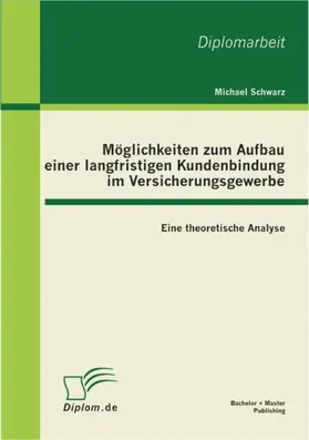 Schwarz |  Möglichkeiten zum Aufbau einer langfristigen Kundenbindung im Versicherungsgewerbe: Eine theoretische Analyse | eBook | Sack Fachmedien
