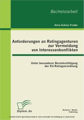 Franke | Anforderungen an Ratingagenturen zur Vermeidung von Interessenkonflikten: unter besonderer Berücksichtigung der EU-Ratingverordnung | E-Book | sack.de