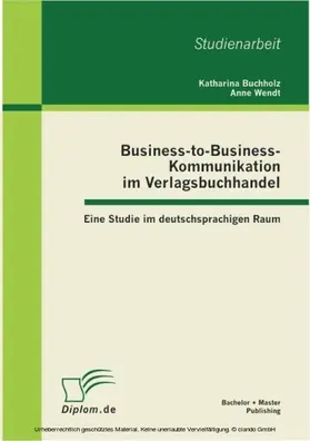 Buchholz / Wendt |  Business-to-Business-Kommunikation im Verlagsbuchhandel: Eine Studie im deutschsprachigen Raum | eBook | Sack Fachmedien