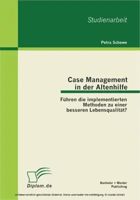 Schewe |  Case Management in der Altenhilfe: Führen die implementierten Methoden zu einer besseren Lebensqualität? | eBook | Sack Fachmedien