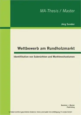 Sander |  Wettbewerb am Rundholzmarkt: Identifikation von Submärkten und Marktmechanismen | eBook | Sack Fachmedien