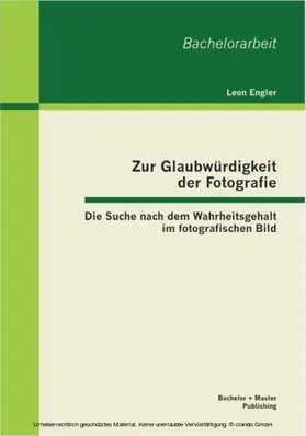 Engler |  Zur Glaubwürdigkeit der Fotografie: Die Suche nach dem Wahrheitsgehalt im fotografischen Bild | eBook | Sack Fachmedien