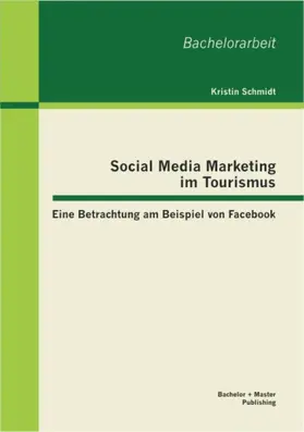 Schmidt |  Social Media Marketing im Tourismus: Eine Betrachtung am Beispiel von Facebook | eBook | Sack Fachmedien