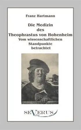 Hartmann |  Die Medizin des Theophrastus Paracelsus von Hohenheim | Buch |  Sack Fachmedien
