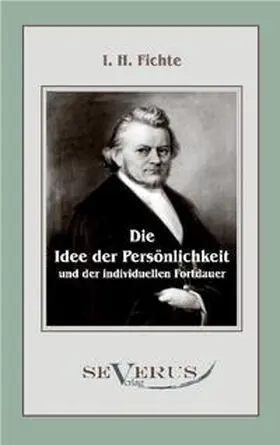 Fichte |  Die Idee der Persönlichkeit und der individuellen Fortdauer | Buch |  Sack Fachmedien