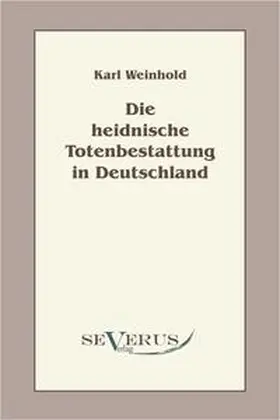 Weinhold |  Die heidnische Totenbestattung in Deutschland | Buch |  Sack Fachmedien