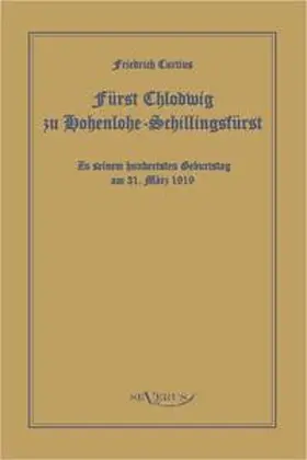Curtius |  Fürst Chlodwig zu Hohenlohe-Schillingsfürst. Zu seinem hundertsten Geburtstag 31. März 1919 | Buch |  Sack Fachmedien