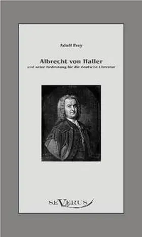 Frey |  Albrecht von Haller und seine Bedeutung für die deutsche Literatur | Buch |  Sack Fachmedien