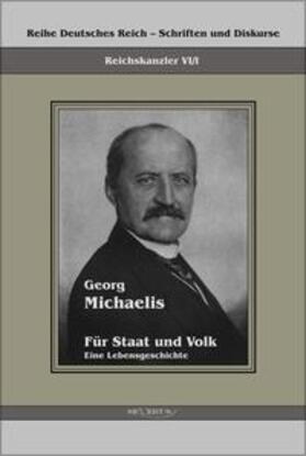 Michaelis / Bedey | Georg Michaelis - Für Staat und Volk. Eine Lebensgeschichte | Buch | 978-3-86347-091-3 | sack.de