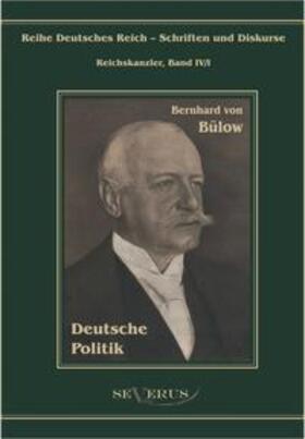 Bülow / Bedey | Bernhard von Bülow - Deutsche Politik | Buch | 978-3-86347-096-8 | sack.de
