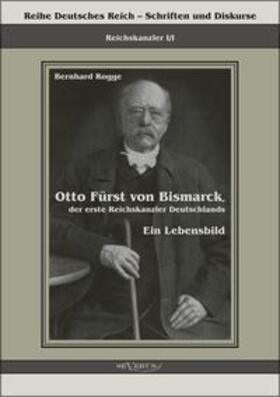 Rogge / Bedey | Otto Fürst von Bismarck, der erste Reichskanzler Deutschlands. Ein Lebensbild | E-Book | sack.de
