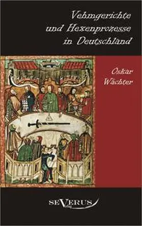 Wächter |  Vehmgerichte und Hexenprozesse in Deutschland | Buch |  Sack Fachmedien